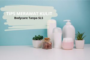 TIPS-MERAWAT-KULIT-BODY-CARE-TANPAS-SLS