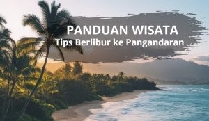 Panduan Wisata dan Tips Hemat Berlibur ke Pangandaran