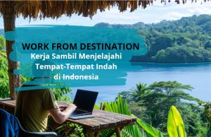 Kerja dengan Work From Destination di Indonesia