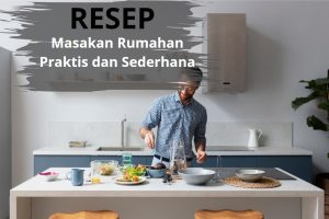 Resep Masakan Rumahan yang Praktis dan Sederhana