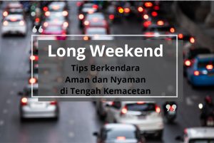 Tips berkendara aman ddan nyaman saat long weekend