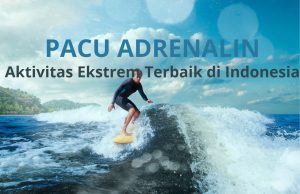 Pacu adrenaline dengan aktivitas Ekstreme di Indonesia